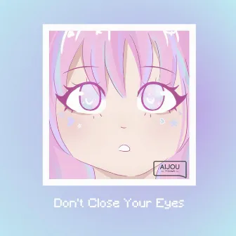 Don't Close Your Eyes by AIJOU