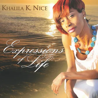 Expressions Of Life by Khalila K. Nice