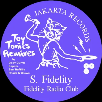 Fidelity Radio Club (Toy Tonics Remixes) by S. Fidelity