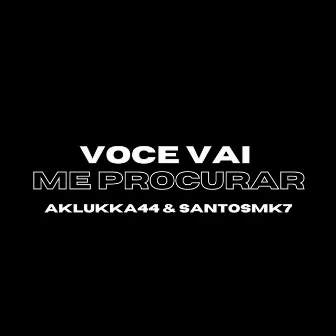 Você vai me procurar by santosmk7