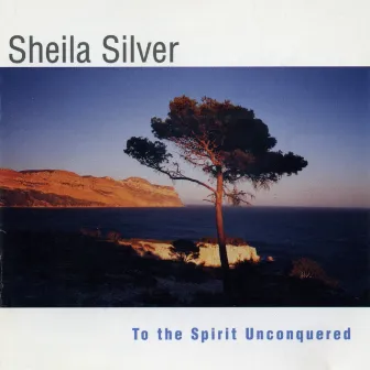 Sheila Silver: To The Spirit Unconquered by Sheila Silver