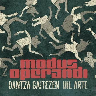 Dantza Gaitezen Hil Arte by Modus Operandi