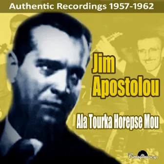 Ala Tourka Horepse Mou (Authentic Recordings 1957-1962) by Jim Apostolou