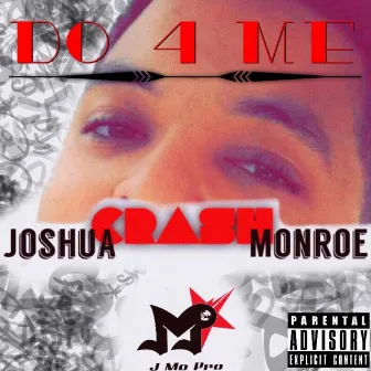 Do 4 Me by Joshua Crash Monroe