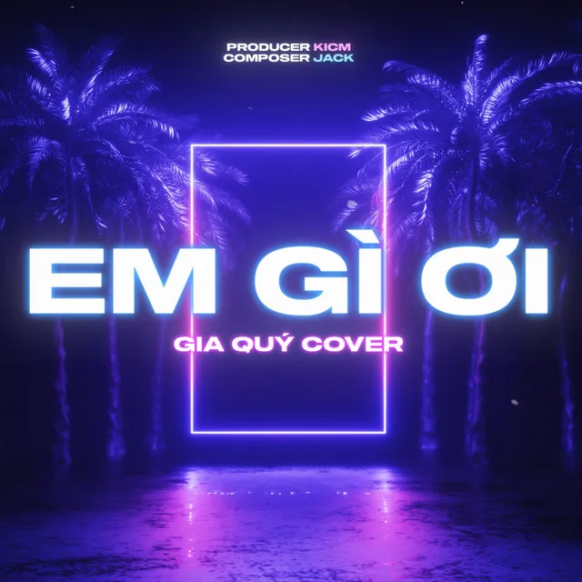 Em Gì Ơi (Gia Quý Cover)