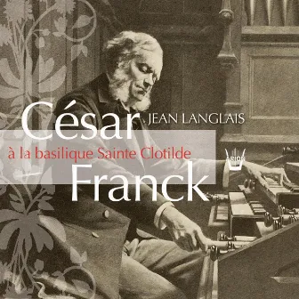 César Franck à Sainte-Clotilde by Jean Langlais