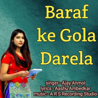 Baraf ke Gola Darela by Ajay Anmol