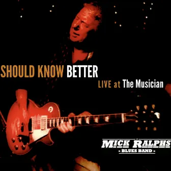 Should Know Better: Live at the Musician by Mick Ralphs Blues Band