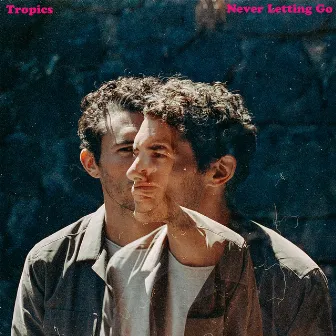 Never Letting Go by Tropics