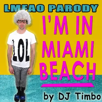 I'm in Miami Beach (Parody of LMFAO) by 