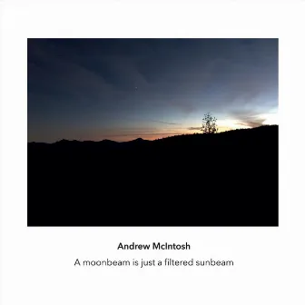 A moonbeam is just a filtered sunbeam by Andrew McIntosh