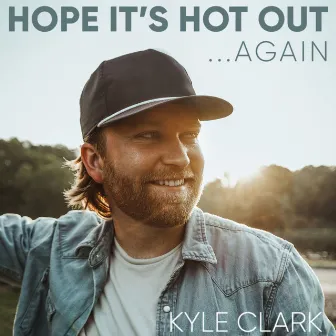 Hope It's Hot Out...Again - EP by Kyle Clark