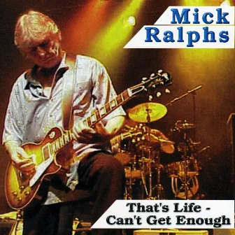 That's Life: Can't Get Enough (Deluxe Edition) by Mick Ralphs