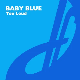 Too Loud by Baby Blue