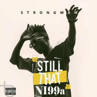 STN (Still That Ni99a) by Strongman