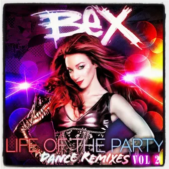 Life of the Party (Get Crazy Twisted Stupid) - The Dance Remixes, Vol 2 by Bex