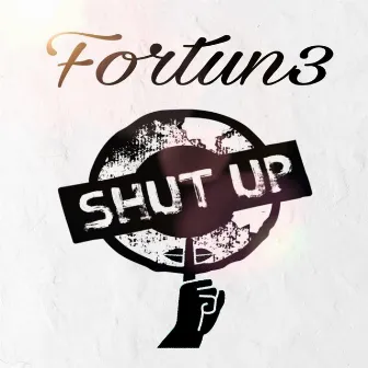 Shut Up by Fortun3