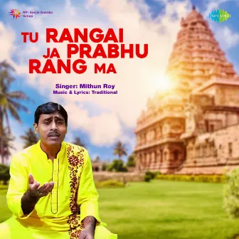 Tu Rangai Ja Prabhu Rang Ma - Single by Mithun Roy