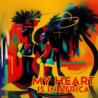 My Heart is in Africa: Long Spiritual Journey to Soothe Your Soul (Rhythms From Africa) by Experience African Drums