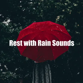 Rest with Rain Sounds by Mind Relax Rain