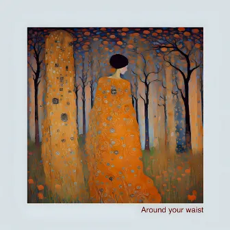 Around Your Waist by Maria Grigoryeva