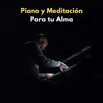 Piano Y Meditación Para Tu Alma by Leyendas de la música de meditación