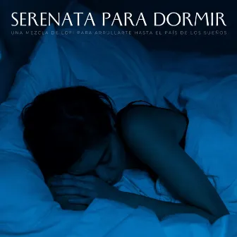 Serenata Para Dormir: Una Mezcla De Lofi Para Arrullarte Hasta El País De Los Sueños by 