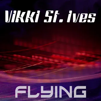 Flying by Vikki St. Ives