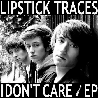 I Don't Care - EP by Lipstick Traces