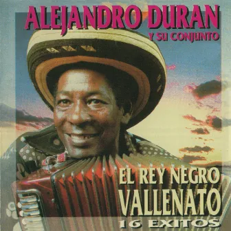 El Rey Negro Vallenato - 16 Éxitos by Alejandro Duran Y Su Conjunto