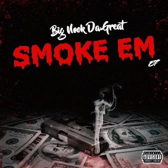 Smoke Em by Big Nook Tha Great