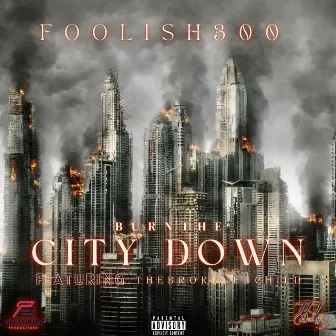 BURN THE CITY DOWN by Foolish300