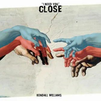 Close (I Need You) by Kendall Williams