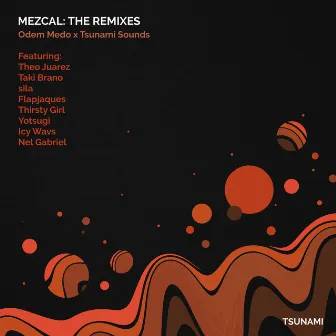 Mezcal: The Remixes by Tsunami Sounds