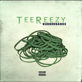 Rubber Bandz by Tee Reezy