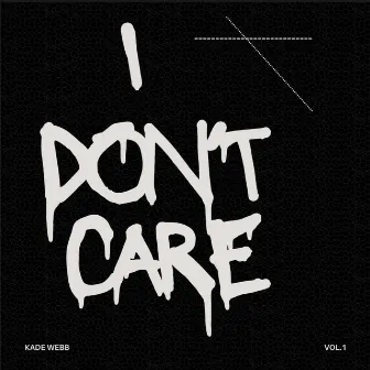 I Don't Care by Kade Webb