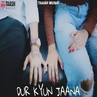 DUR KYUN JAANA by Taash