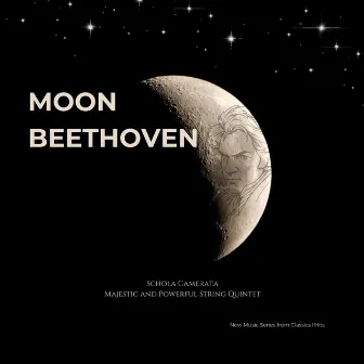 Moon Beethoven - Majestic and Powerful String Quintet - New Music Series from Cassical Hits by Schola Camerata