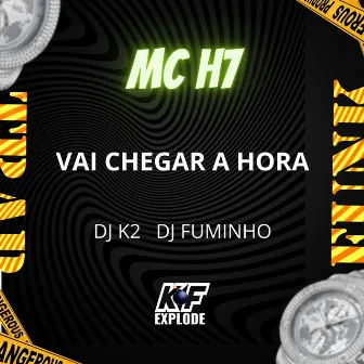 Vai Chegar a Hora by MC H7