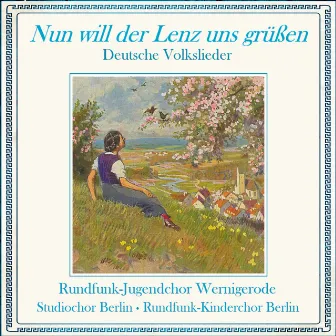 Nun will der Lenz uns grüßen - Deutsche Volkslieder by Rundfunk-Kinderchor Berlin