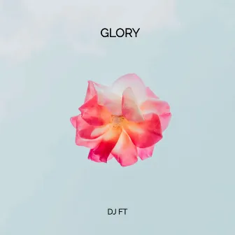 Glory by DJ FT