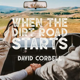 When The Dirt Road Starts by David Corbell