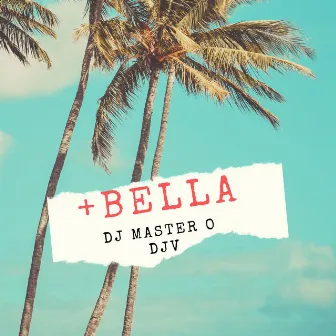 +Bella by DJ Master O