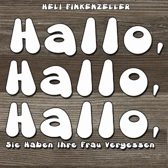 Hallo, hallo, hallo, sie haben ihre Frau vergessen by Heli Finkenzeller