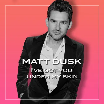 I've Got You Under My Skin by Matt Dusk