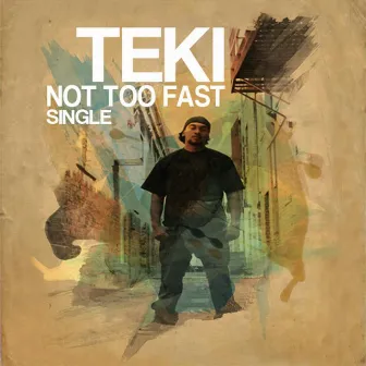 Not Too Fast by Teki