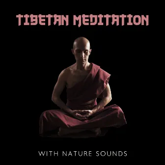 Tibetan Meditation with Nature Sounds: Soothing Music for Body and Spirit by Tibetan Prayers