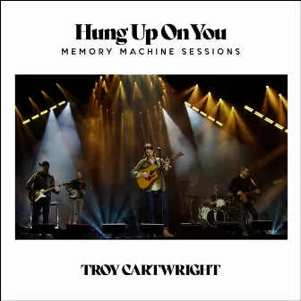 Hung Up On You (Memory Machine Sessions) by Troy Cartwright