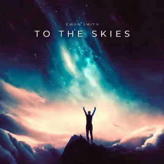 To The Skies by Ewan Smith