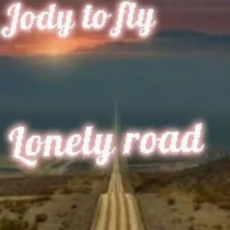 Lonely road by Jody to Fly